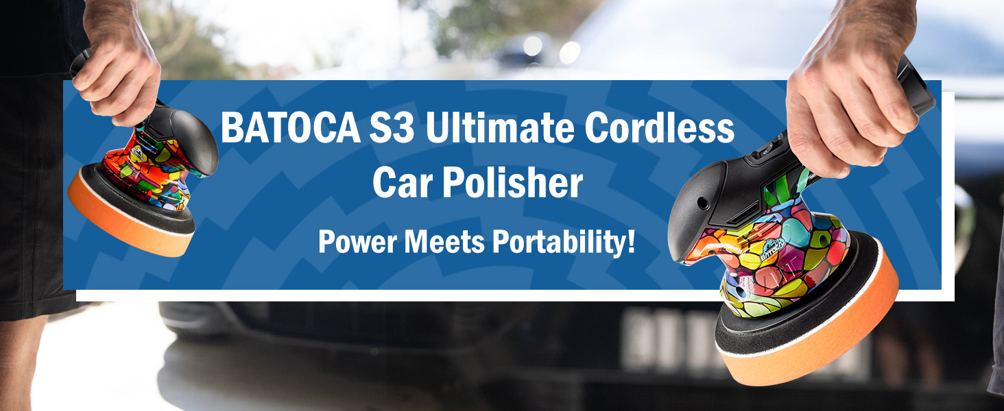 Text reads "BATOCA S3 Ultimate Cordless Car Polisher" and "Power Meets Portability!". Two hands demonstrating a cordless car polisher with orange and black accents on a vehicle surface.